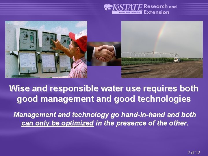 Wise and responsible water use requires both good management and good technologies Management and