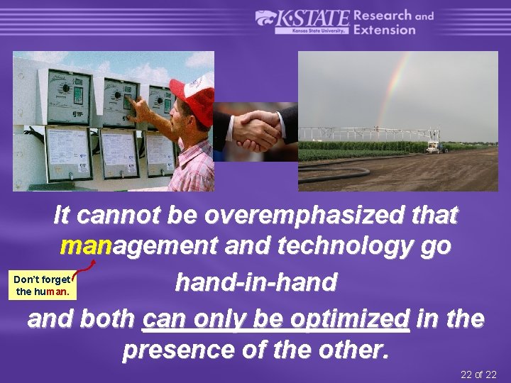 It cannot be overemphasized that management and technology go hand-in-hand both can only be