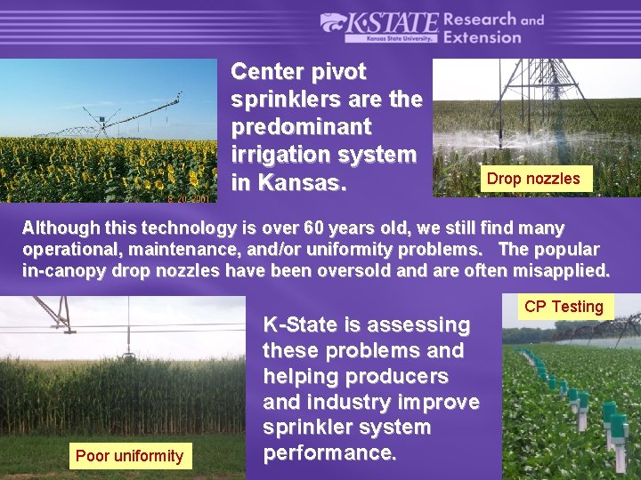 Center pivot sprinklers are the predominant irrigation system in Kansas. Drop nozzles Although this