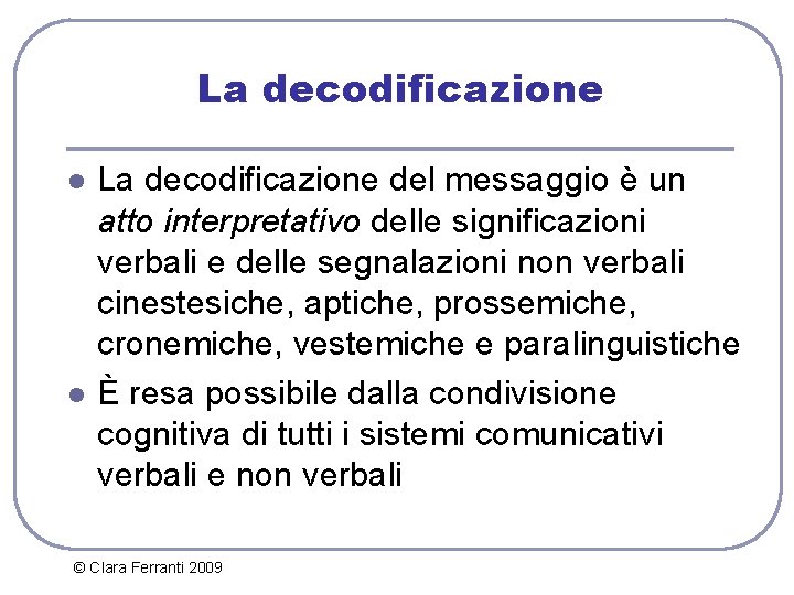 La decodificazione l l La decodificazione del messaggio è un atto interpretativo delle significazioni