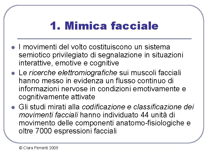 1. Mimica facciale l l l I movimenti del volto costituiscono un sistema semiotico