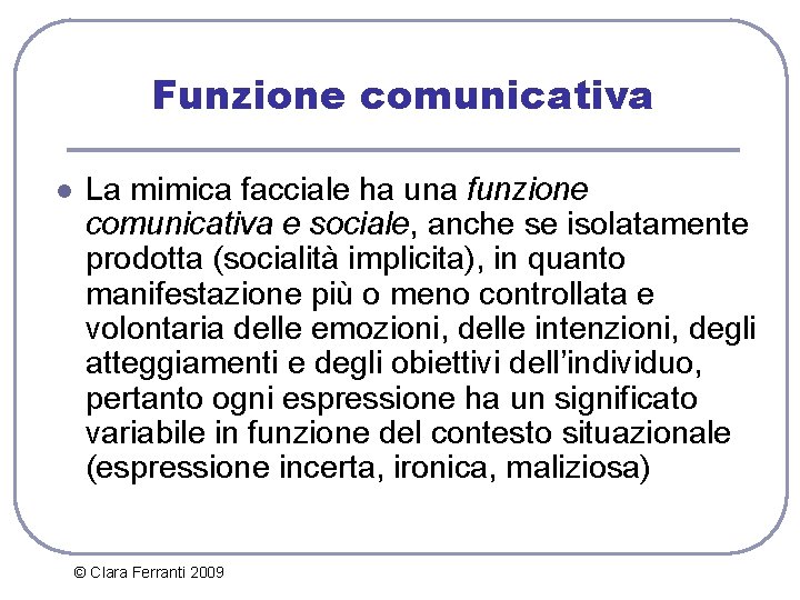 Funzione comunicativa l La mimica facciale ha una funzione comunicativa e sociale, anche se