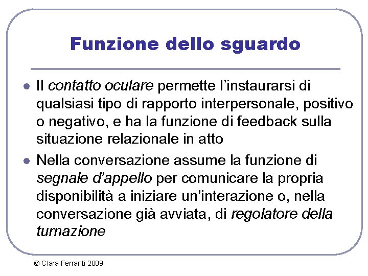 Funzione dello sguardo l l Il contatto oculare permette l’instaurarsi di qualsiasi tipo di