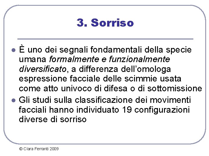 3. Sorriso l l È uno dei segnali fondamentali della specie umana formalmente e