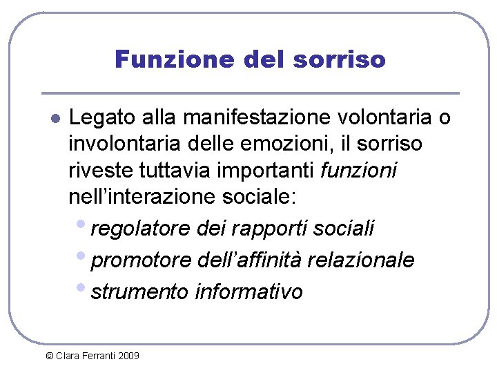 Funzione del sorriso l Legato alla manifestazione volontaria o involontaria delle emozioni, il sorriso