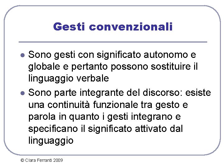 Gesti convenzionali l l Sono gesti con significato autonomo e globale e pertanto possono