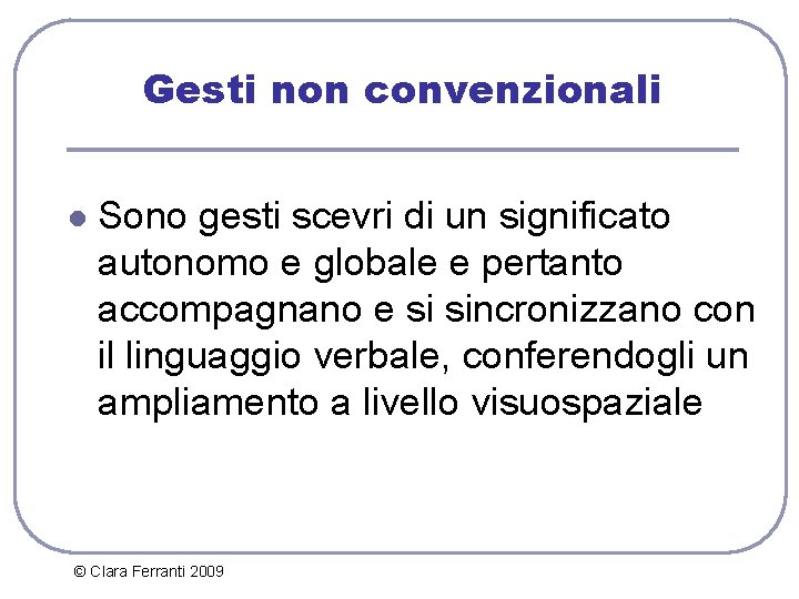 Gesti non convenzionali l Sono gesti scevri di un significato autonomo e globale e