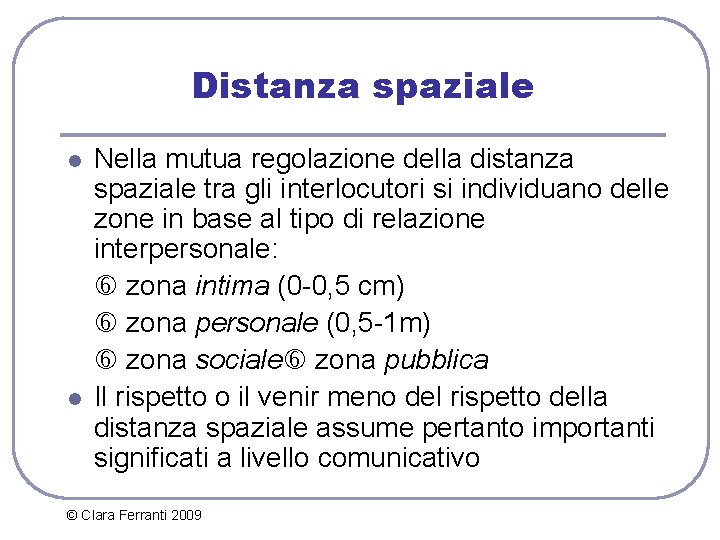 Distanza spaziale l l Nella mutua regolazione della distanza spaziale tra gli interlocutori si