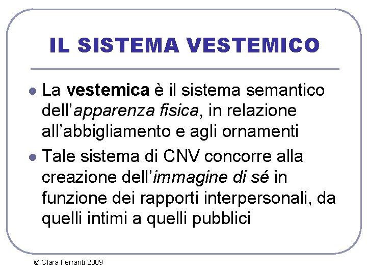 IL SISTEMA VESTEMICO La vestemica è il sistema semantico dell’apparenza fisica, in relazione all’abbigliamento