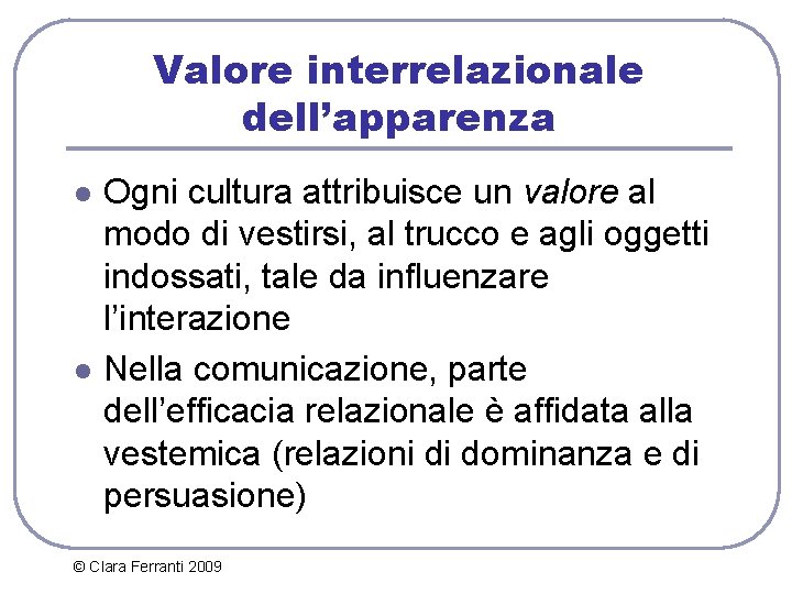 Valore interrelazionale dell’apparenza l l Ogni cultura attribuisce un valore al modo di vestirsi,