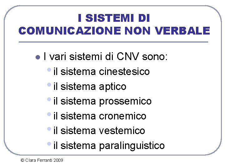 I SISTEMI DI COMUNICAZIONE NON VERBALE l I vari sistemi di CNV sono: •