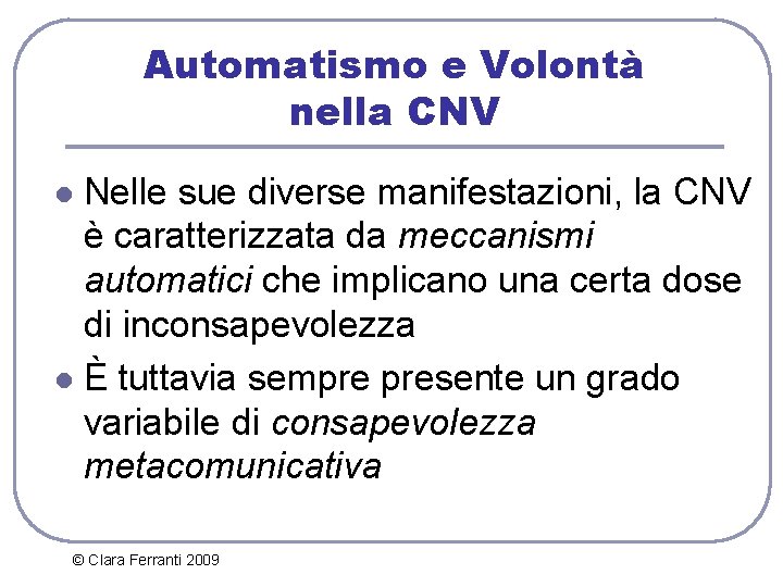 Automatismo e Volontà nella CNV Nelle sue diverse manifestazioni, la CNV è caratterizzata da