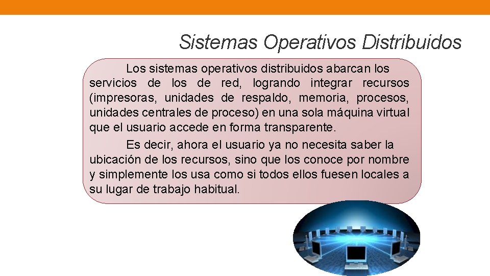 Sistemas Operativos Distribuidos Los sistemas operativos distribuidos abarcan los servicios de los de red,