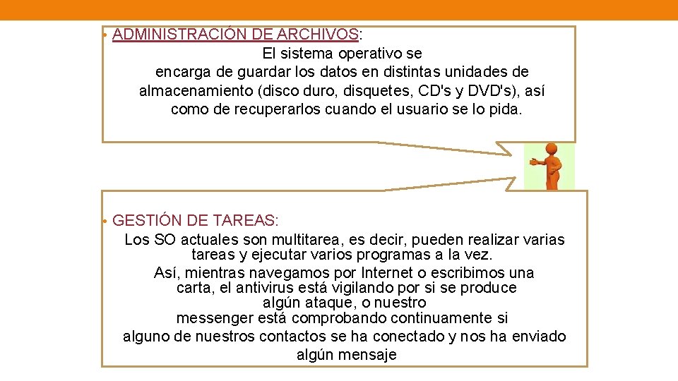  • ADMINISTRACIÓN DE ARCHIVOS: El sistema operativo se encarga de guardar los datos