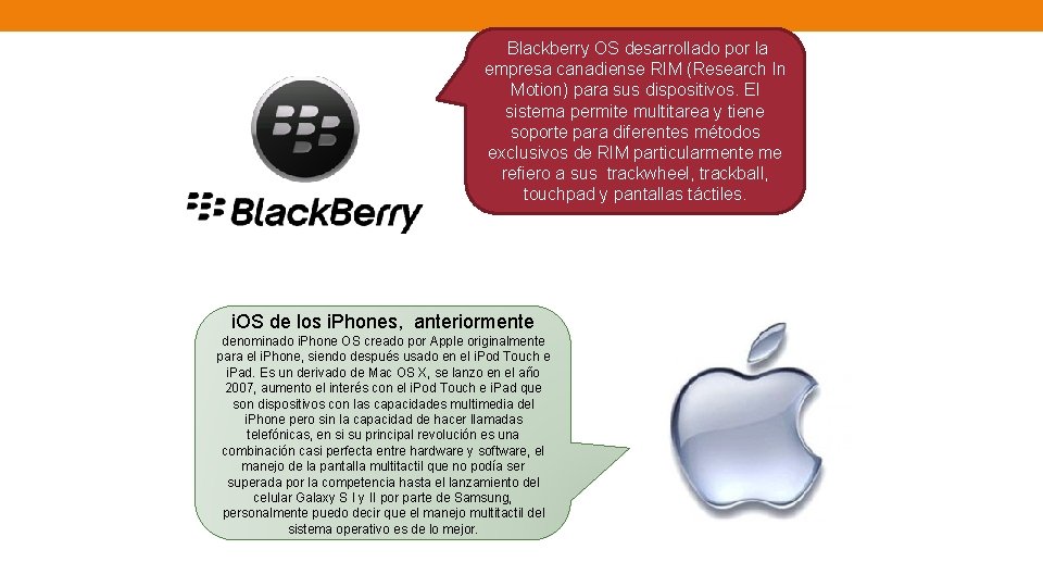  Blackberry OS desarrollado por la empresa canadiense RIM (Research In Motion) para sus