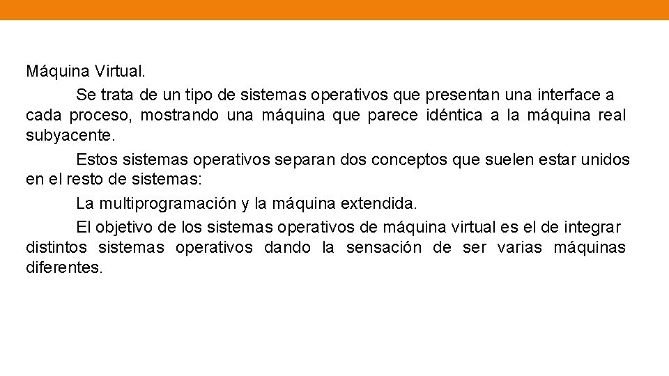 Máquina Virtual. Se trata de un tipo de sistemas operativos que presentan una interface