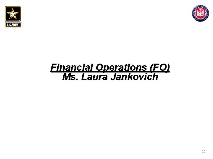 Financial Operations (FO) Ms. Laura Jankovich 12 Financial Operations (FO) Ms. Laura Jankovich 12