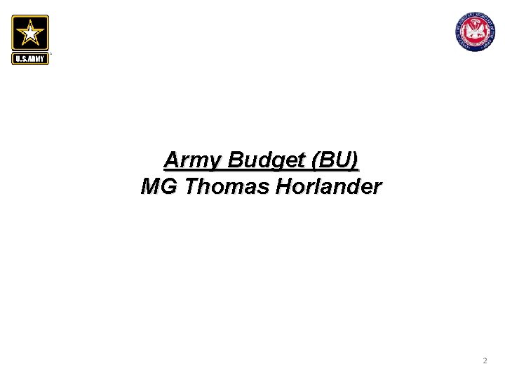 Army Budget (BU) MG Thomas Horlander 2 Army Budget (BU) MG Thomas Horlander 2