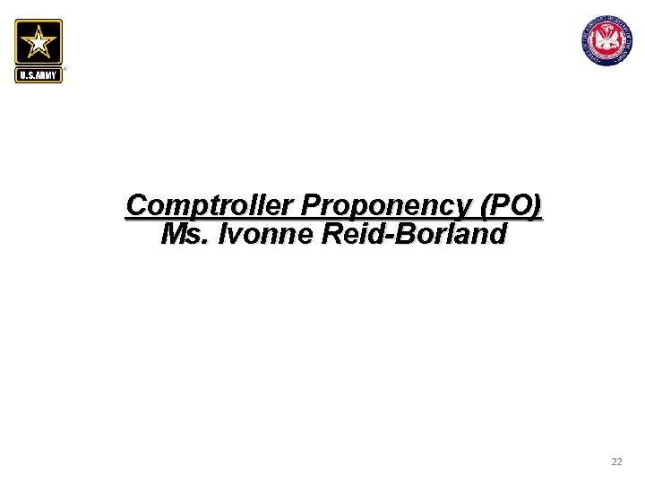 Comptroller Proponency (PO) Ms. Ivonne Reid-Borland 22 Comptroller Proponency (PO) Ms. Ivonne Reid-Borland 22