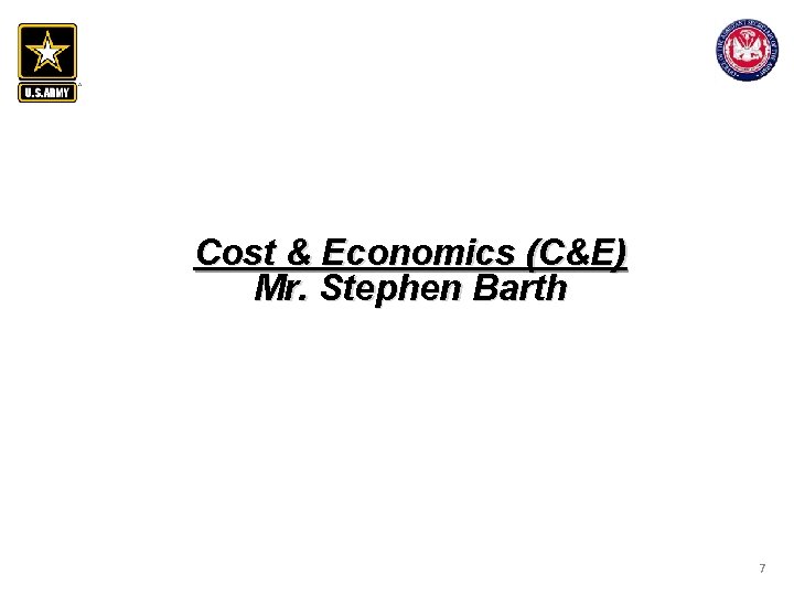 Cost & Economics (C&E) Mr. Stephen Barth 7 Cost & Economics (C&E) Mr. Stephen Barth 7