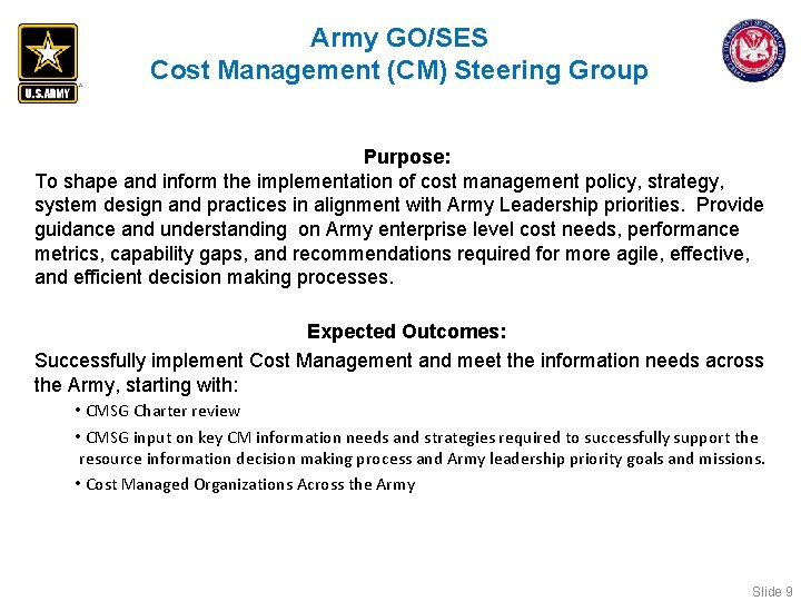 Army GO/SES Cost Management (CM) Steering Group Purpose: To shape and inform the implementation Army GO/SES Cost Management (CM) Steering Group Purpose: To shape and inform the implementation