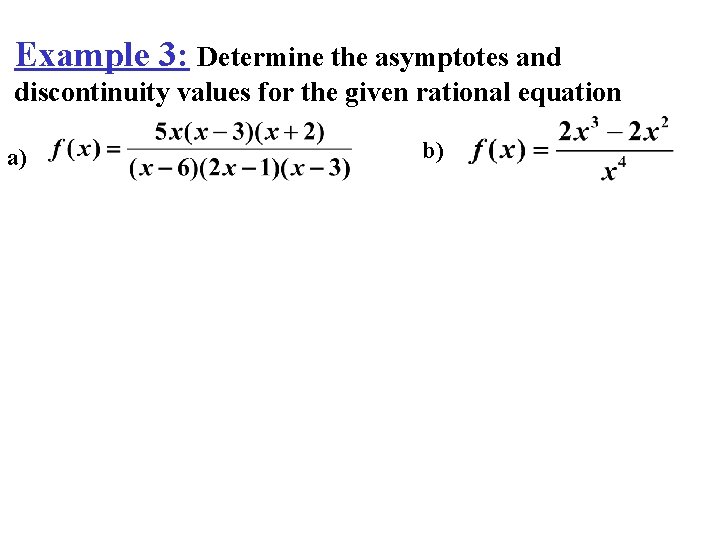 Example 3: Determine the asymptotes and discontinuity values for the given rational equation a)