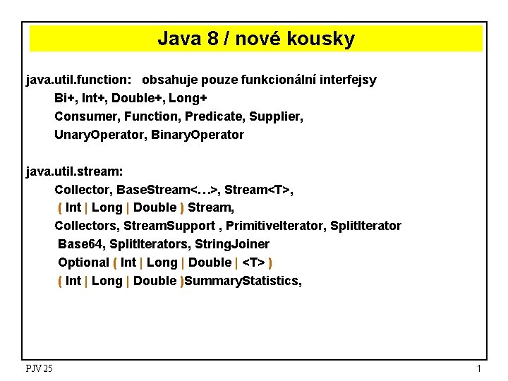 Java 8 / nové kousky java. util. function: obsahuje pouze funkcionální interfejsy Bi+, Int+,