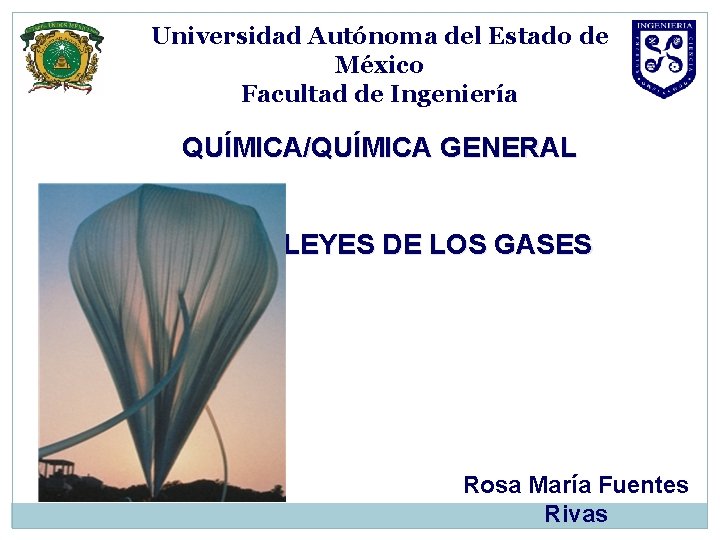 Universidad Autónoma del Estado de México Facultad de Ingeniería QUÍMICA/QUÍMICA GENERAL LEYES DE LOS
