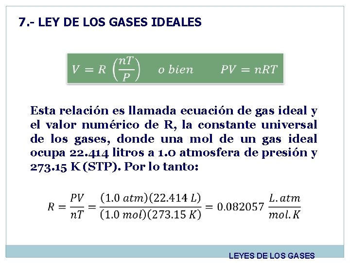 7. - LEY DE LOS GASES IDEALES Esta relación es llamada ecuación de gas