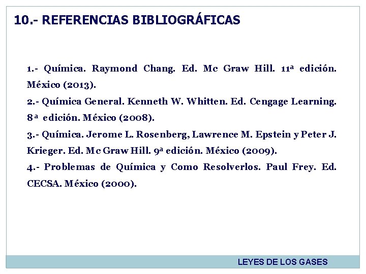 10. - REFERENCIAS BIBLIOGRÁFICAS 1. - Química. Raymond Chang. Ed. Mc Graw Hill. 11