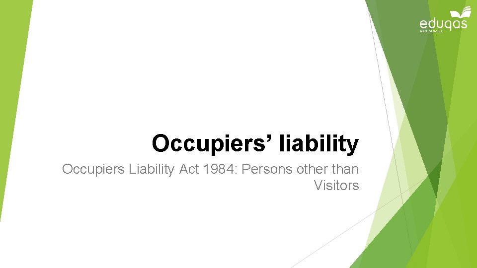 Occupiers’ liability Occupiers Liability Act 1984: Persons other than Visitors 