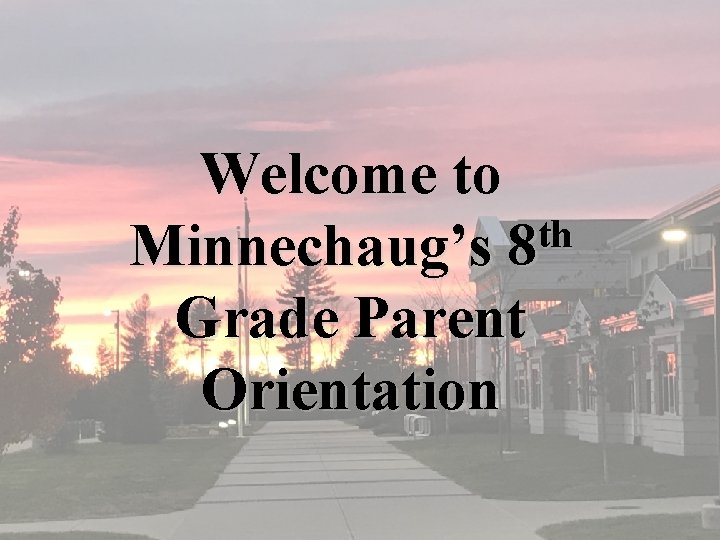 Welcome to th Minnechaug’s 8 Grade Parent Orientation 