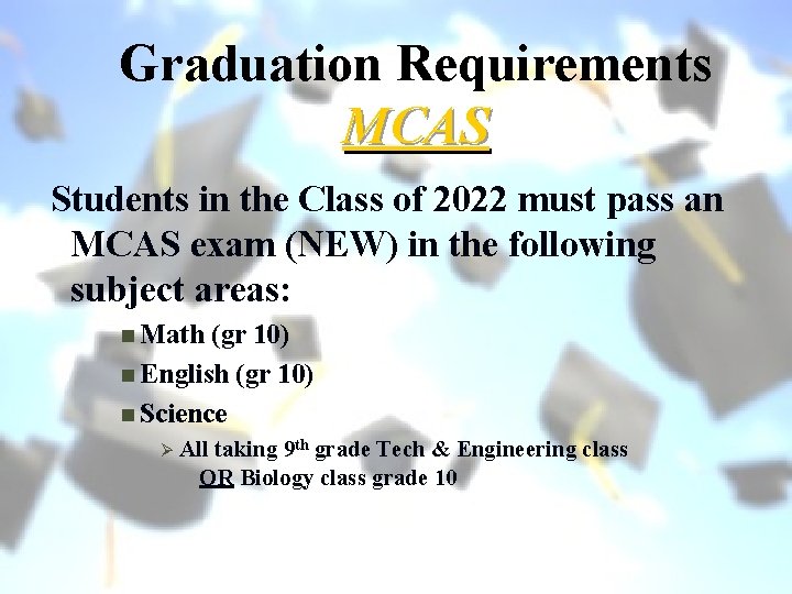 Graduation Requirements MCAS Students in the Class of 2022 must pass an MCAS exam