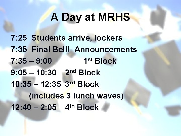 A Day at MRHS 7: 25 Students arrive, lockers 7: 35 Final Bell! Announcements