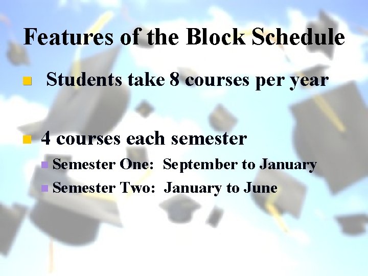 Features of the Block Schedule n n Students take 8 courses per year 4