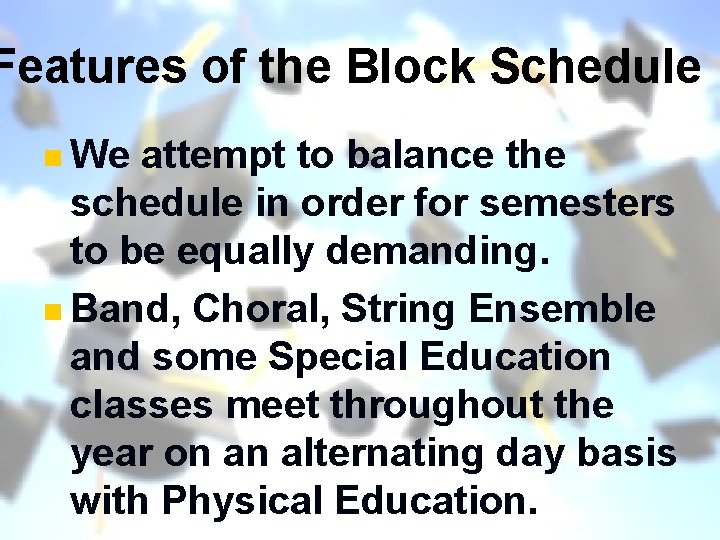 Features of the Block Schedule n We attempt to balance the schedule in order