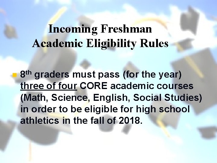 Incoming Freshman Academic Eligibility Rules n 8 th graders must pass (for the year)