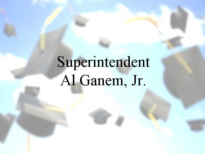 Superintendent Al Ganem, Jr. 