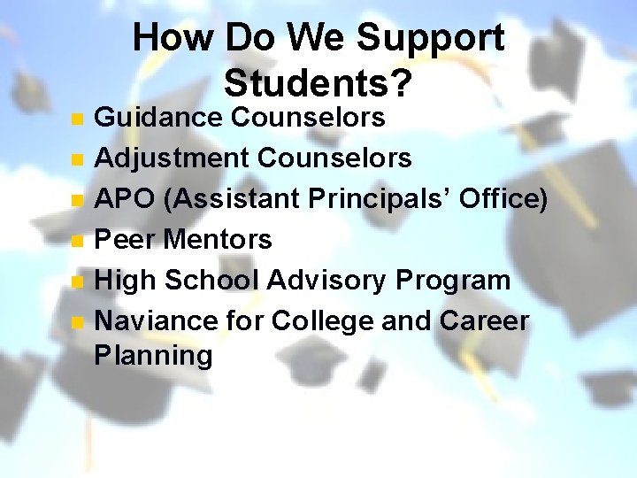 How Do We Support Students? n n n Guidance Counselors Adjustment Counselors APO (Assistant