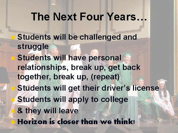 The Next Four Years… n n n Students will be challenged and struggle Students