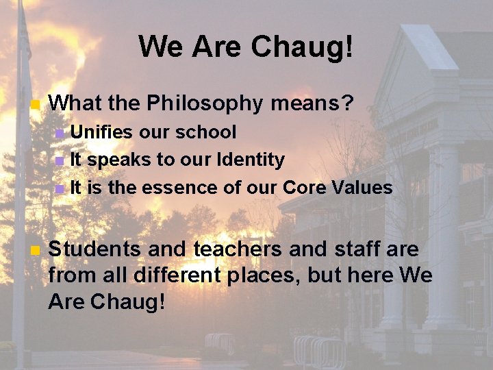 We Are Chaug! n What the Philosophy means? Unifies our school n It speaks