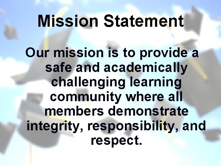 Mission Statement Our mission is to provide a safe and academically challenging learning community