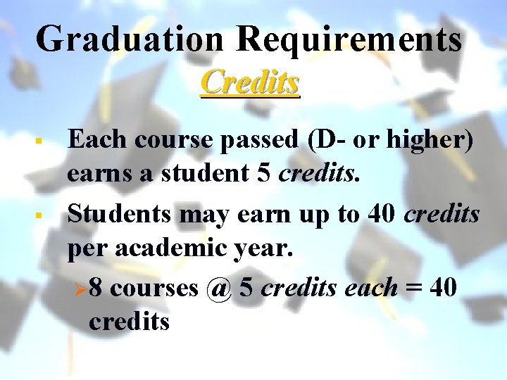 Graduation Requirements Credits § § Each course passed (D- or higher) earns a student