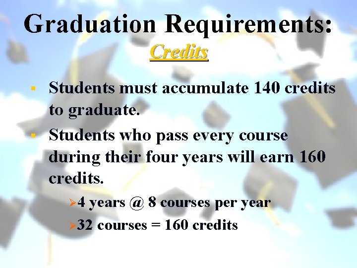 Graduation Requirements: Credits § § Students must accumulate 140 credits to graduate. Students who