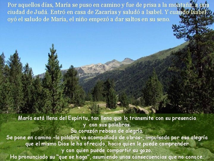 Por aquellos días, María se puso en camino y fue de prisa a la