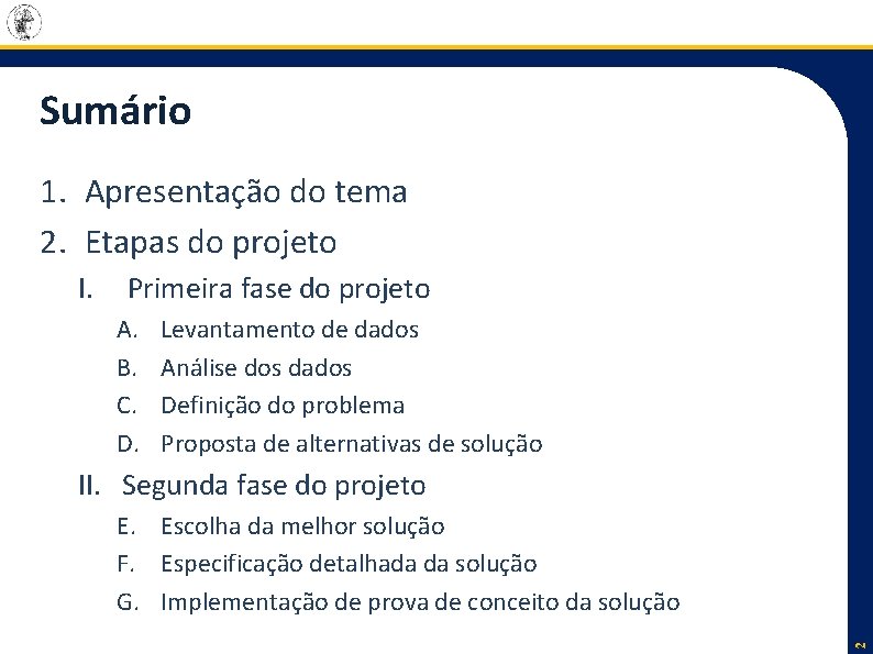 Sumário 1. Apresentação do tema 2. Etapas do projeto I. Primeira fase do projeto
