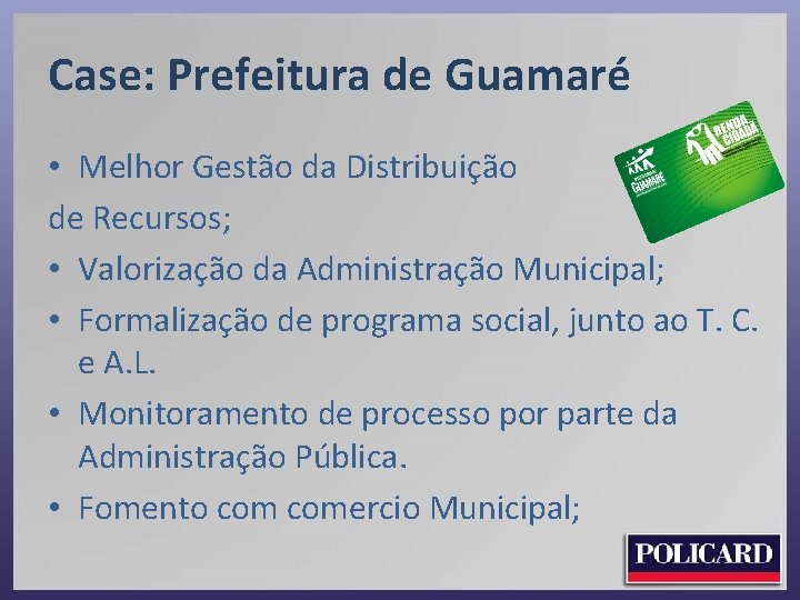 Case: Prefeitura de Guamaré • Melhor Gestão da Distribuição de Recursos; • Valorização da