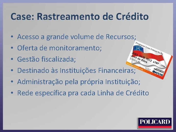 Case: Rastreamento de Crédito • • • Acesso a grande volume de Recursos; Oferta