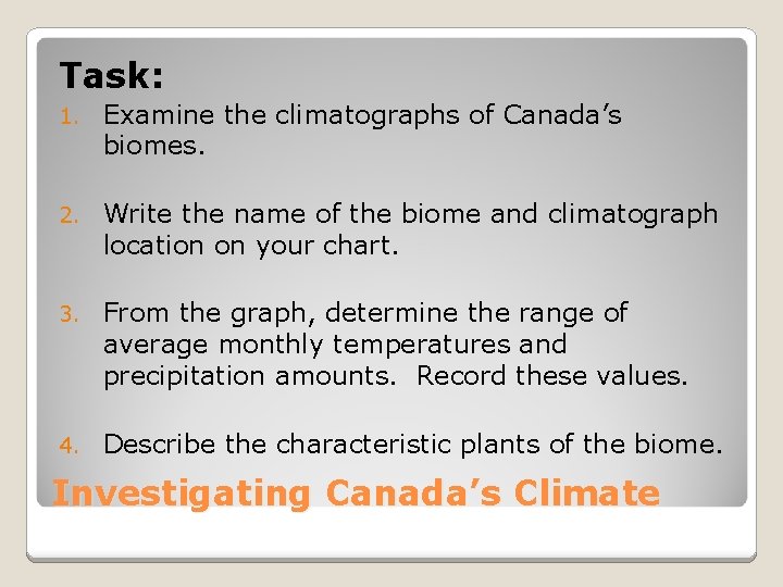 Task: 1. Examine the climatographs of Canada’s biomes. 2. Write the name of the