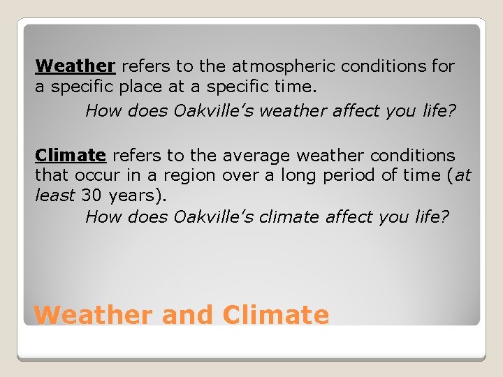 Weather refers to the atmospheric conditions for a specific place at a specific time.